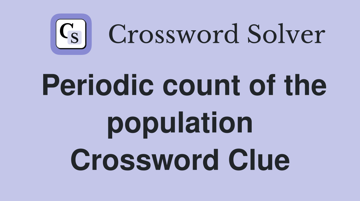 Periodic count of the population Crossword Clue