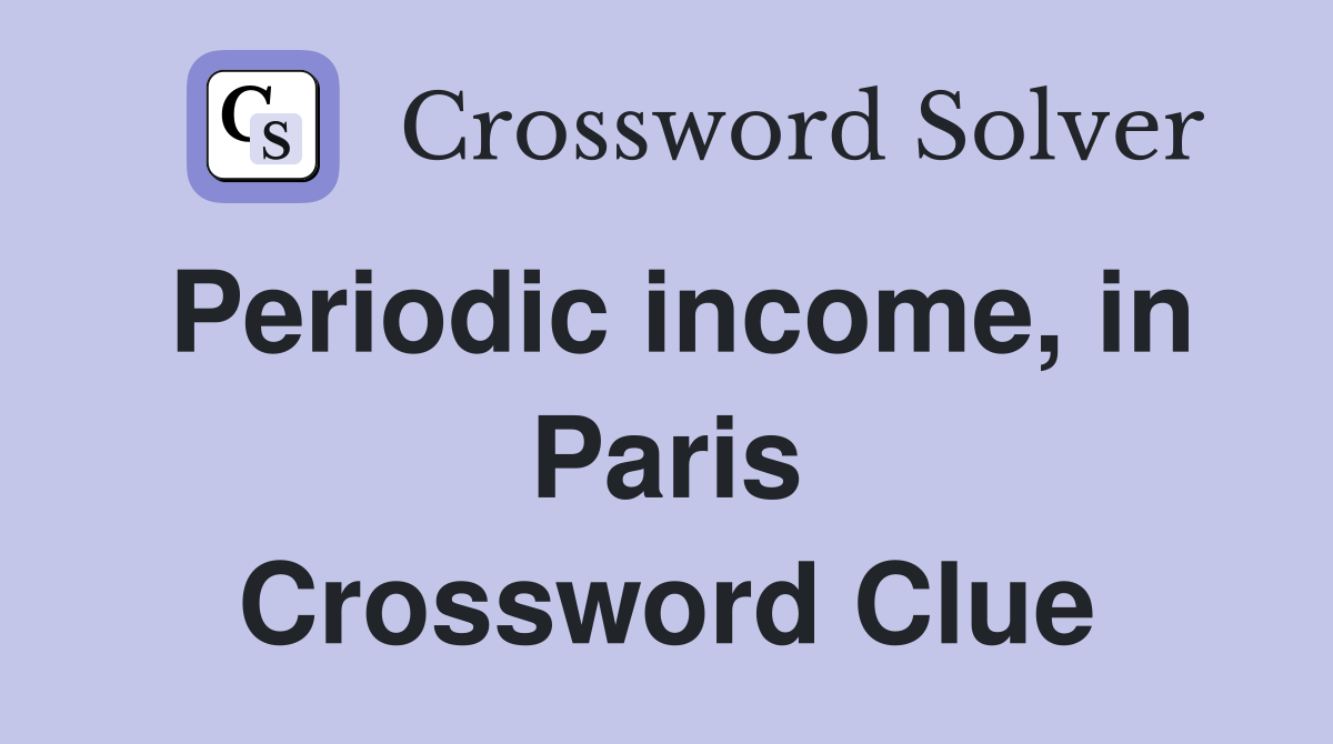 Periodic income, in Paris Crossword Clue