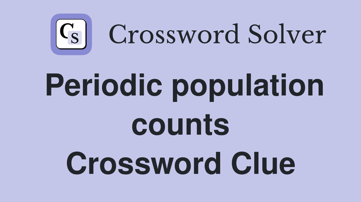 Periodic population counts Crossword Clue