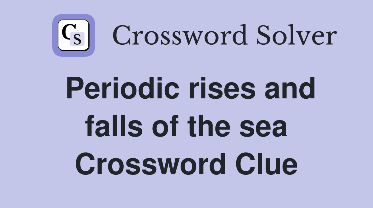 Periodic rises and falls of the sea Crossword Clue