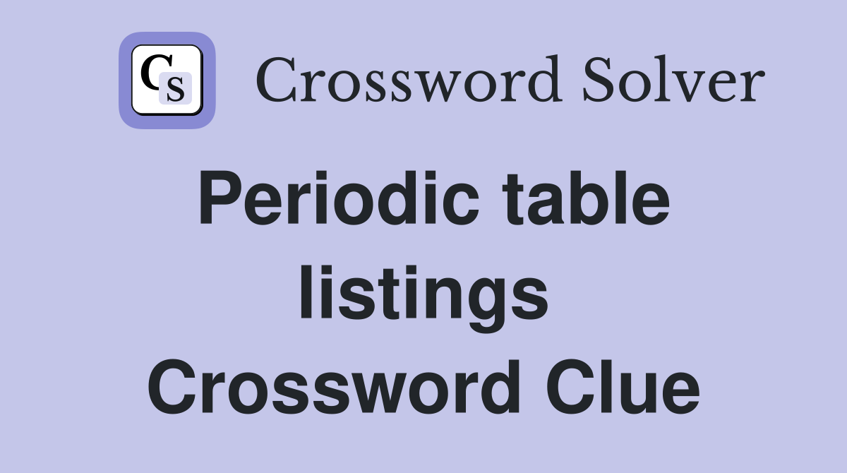 Periodic table listings Crossword Clue