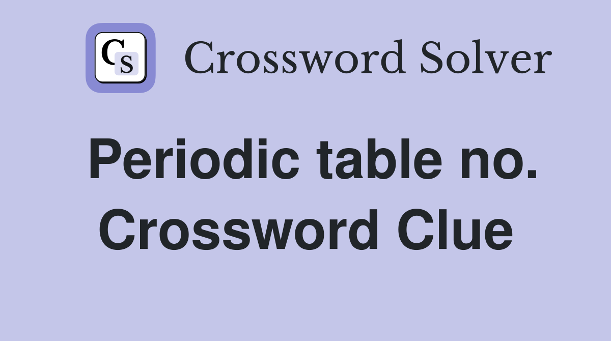 Periodic table no. Crossword Clue