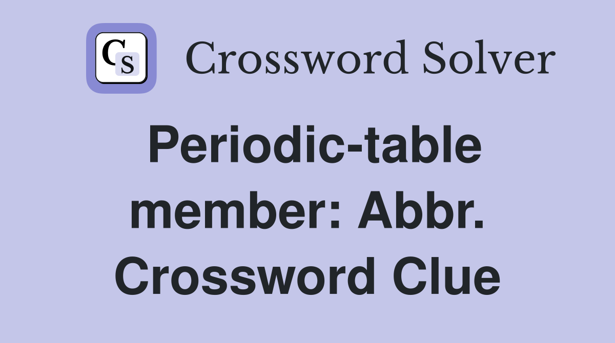 Periodic-table member: Abbr. Crossword Clue