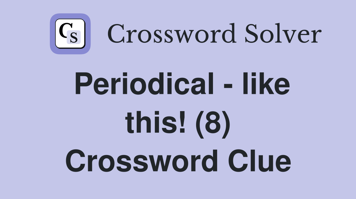 Periodical - like this! (8) Crossword Clue