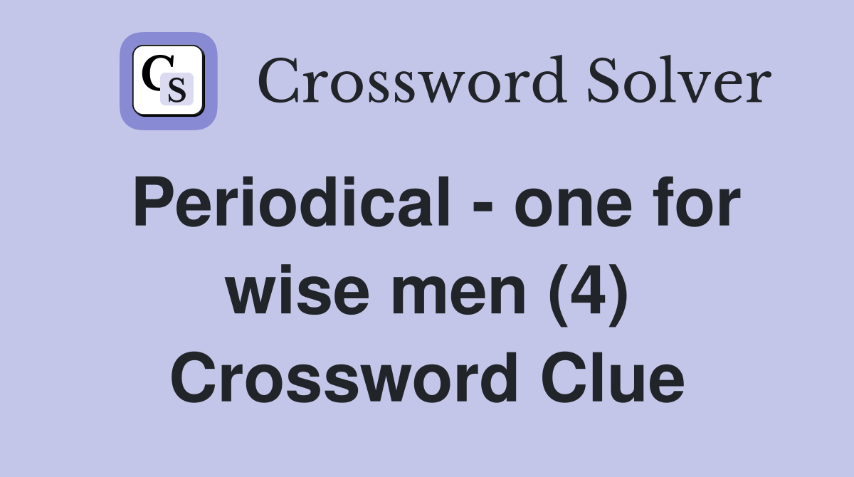 Periodical - one for wise men (4) Crossword Clue