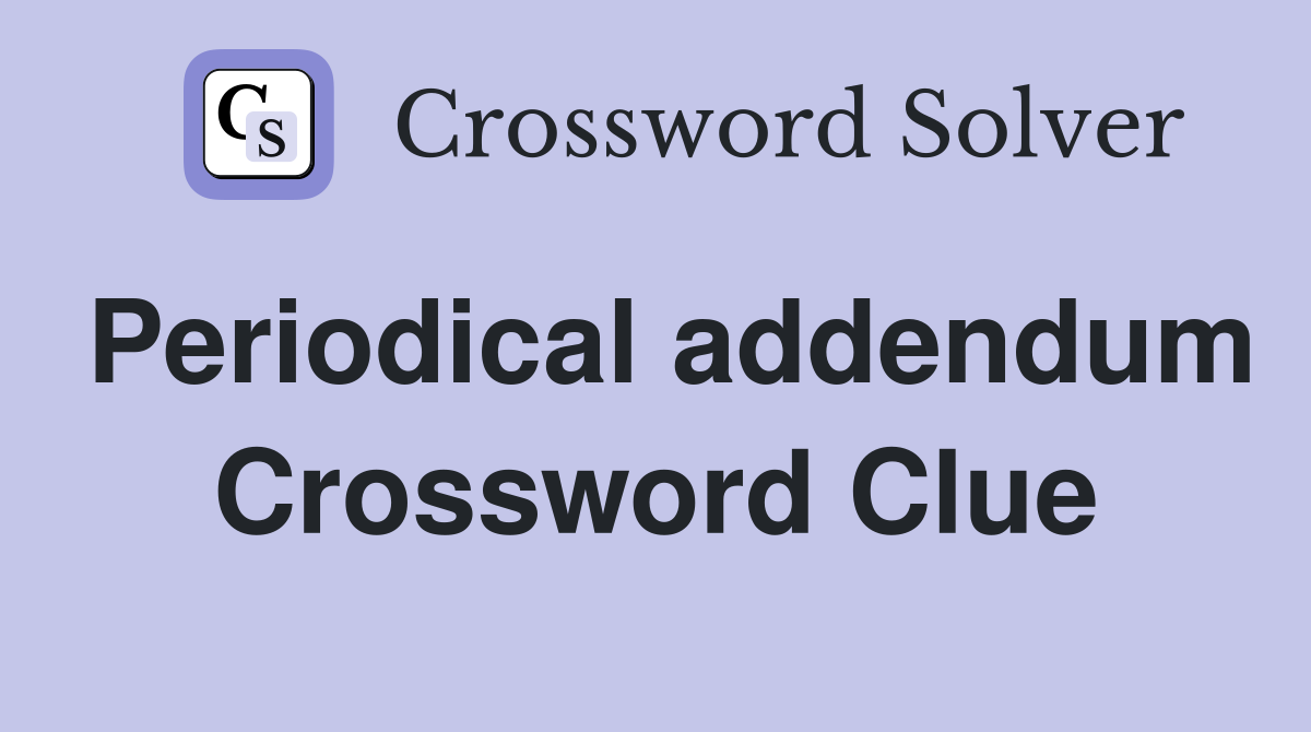 Periodical addendum Crossword Clue