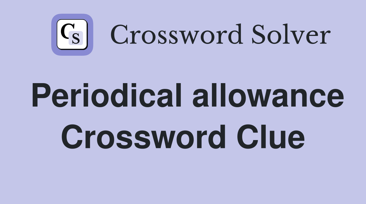 Periodical allowance Crossword Clue