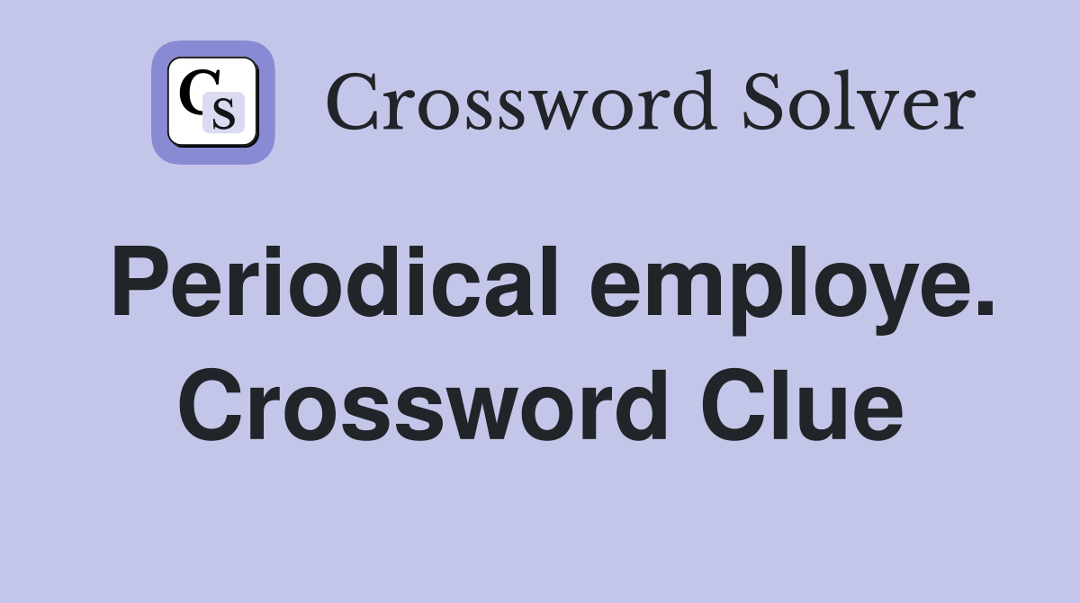 Periodical employe. Crossword Clue