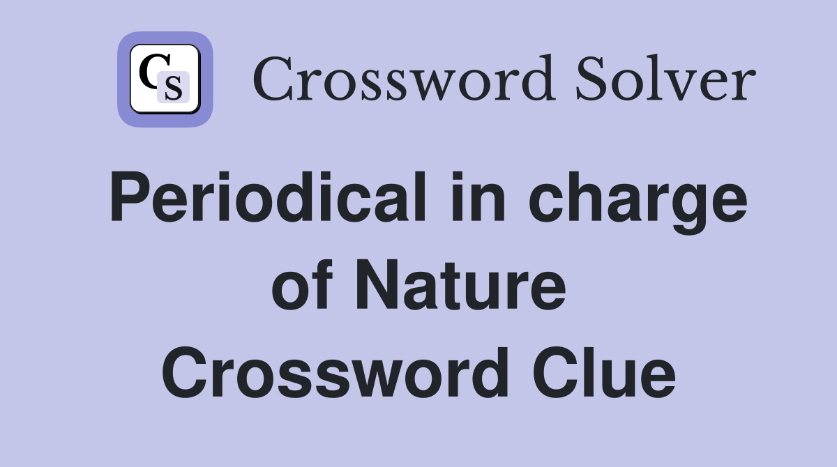 Periodical in charge of Nature Crossword Clue