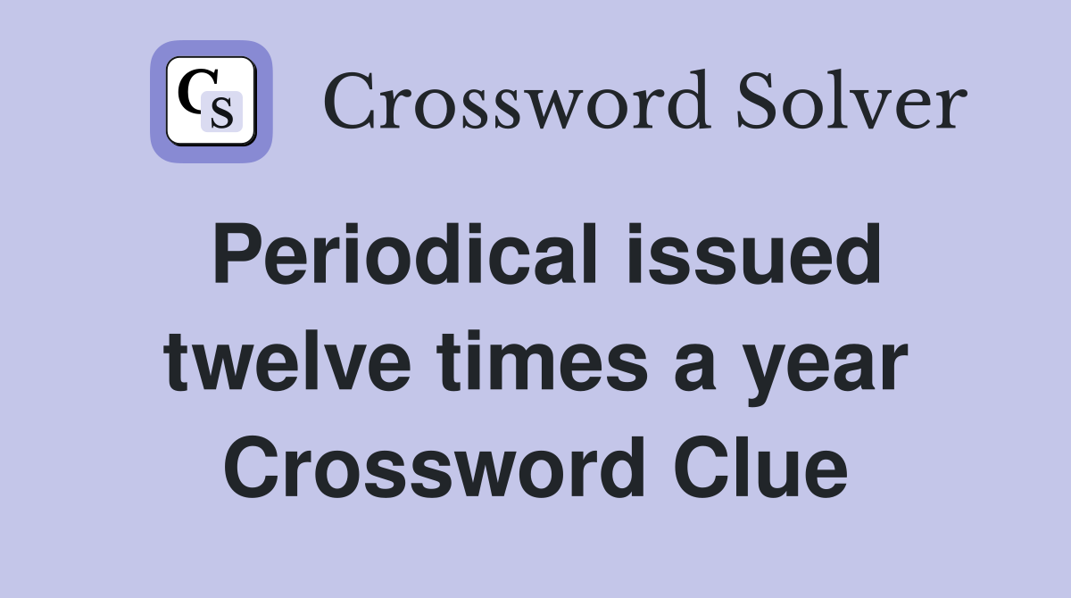 Periodical issued twelve times a year Crossword Clue