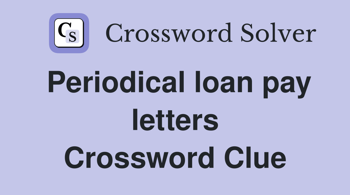Periodical loan pay letters Crossword Clue