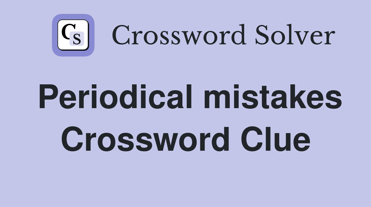 Periodical mistakes Crossword Clue