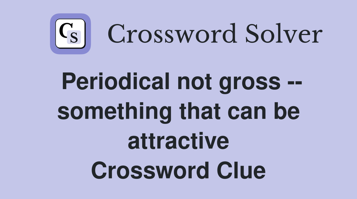 Periodical not gross -- something that can be attractive Crossword Clue