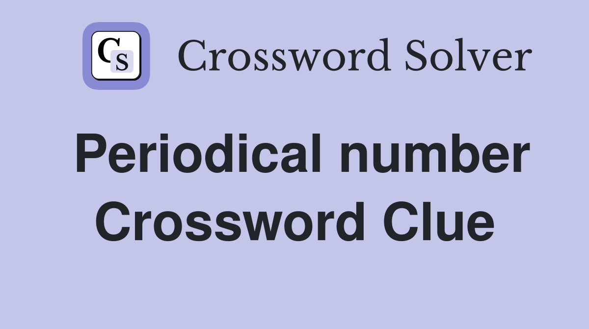 Periodical number Crossword Clue