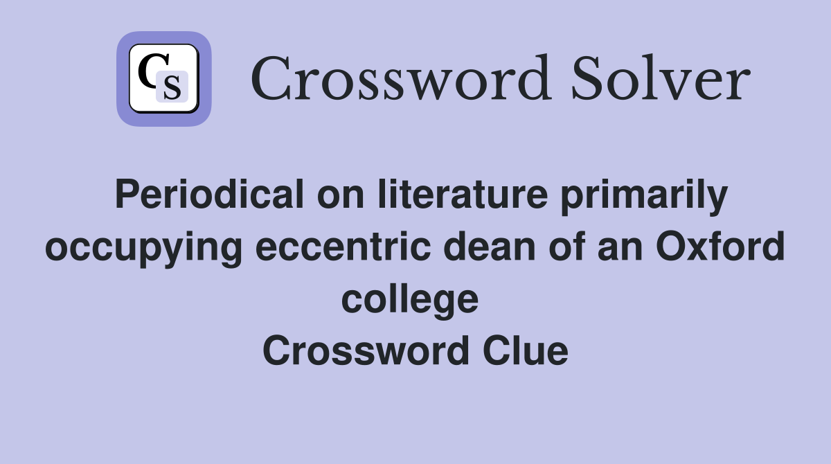Periodical on literature primarily occupying eccentric dean of an Oxford college  Crossword Clue