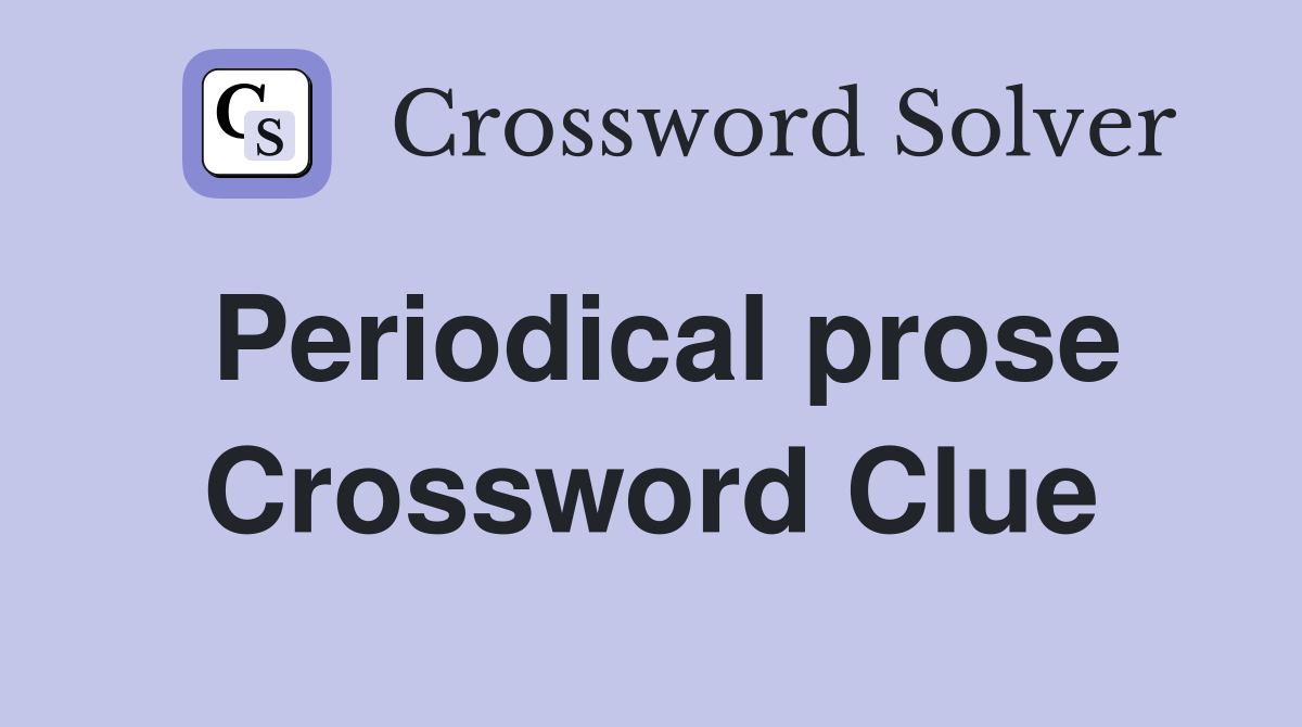 Periodical prose Crossword Clue