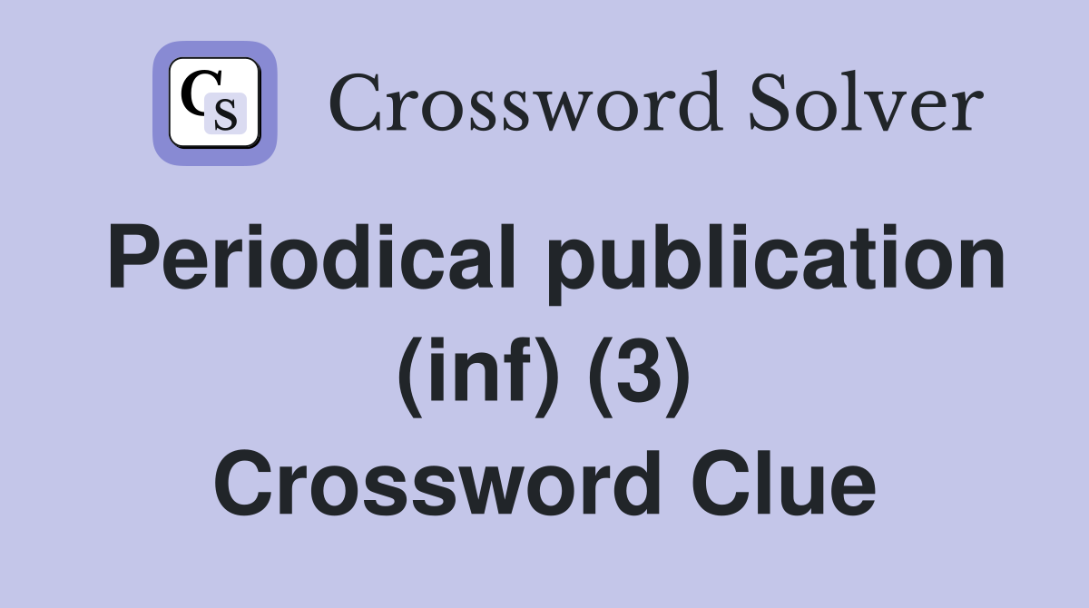 Periodical publication (inf) (3) Crossword Clue