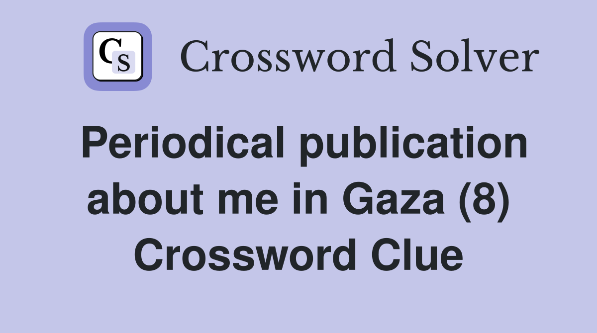 Periodical publication about me in Gaza (8) Crossword Clue