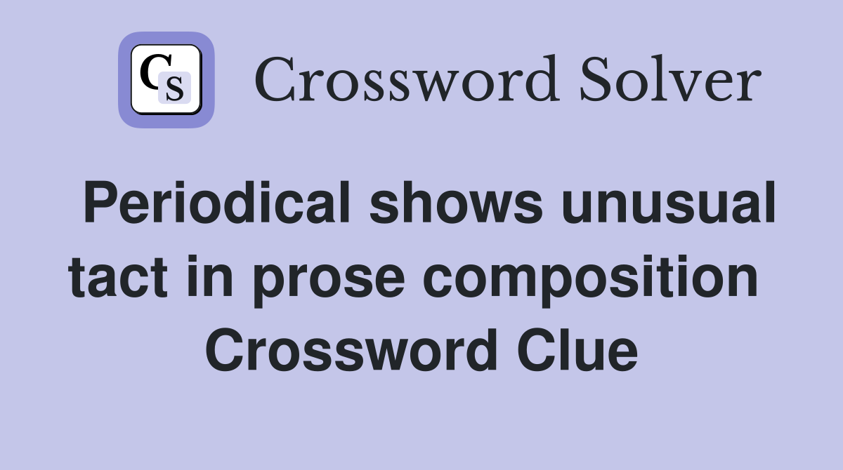 Periodical shows unusual tact in prose composition  Crossword Clue