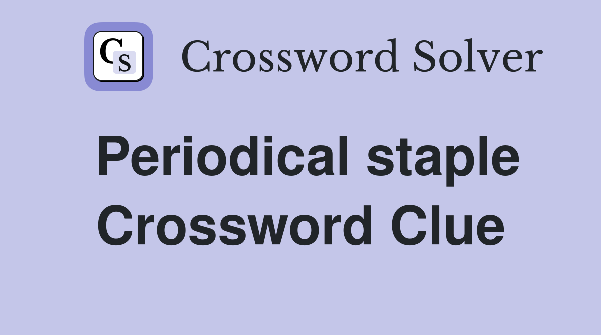 Periodical staple Crossword Clue