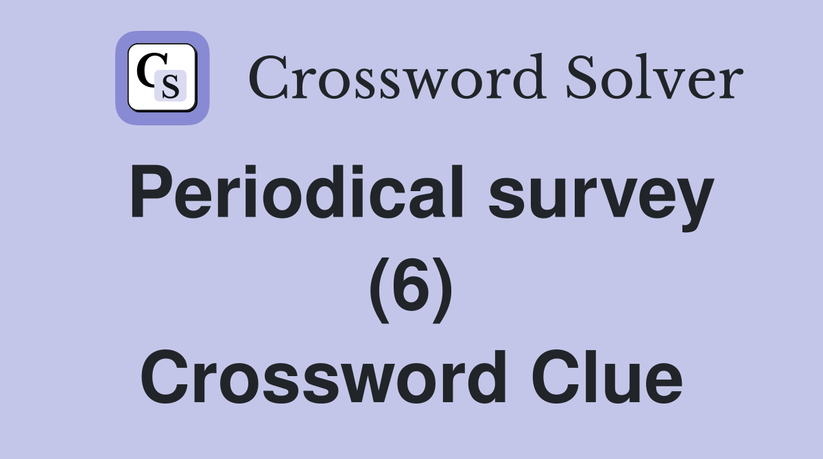 Periodical survey (6) Crossword Clue