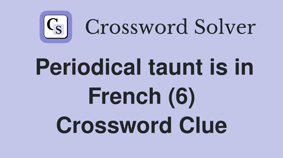 Periodical taunt is in French (6) Crossword Clue