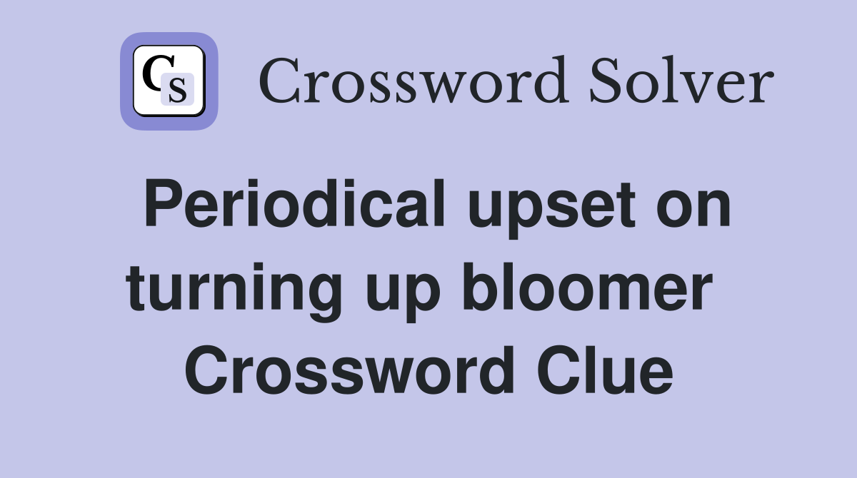 Periodical upset on turning up bloomer  Crossword Clue