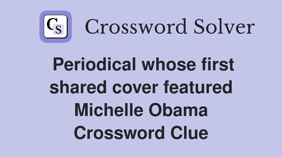 Periodical whose first shared cover featured Michelle Obama Crossword Clue