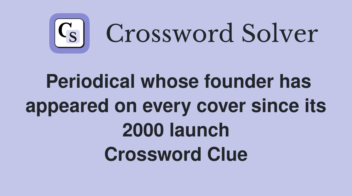Periodical whose founder has appeared on every cover since its 2000 launch Crossword Clue