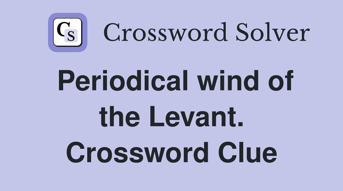 Periodical wind of the Levant. Crossword Clue