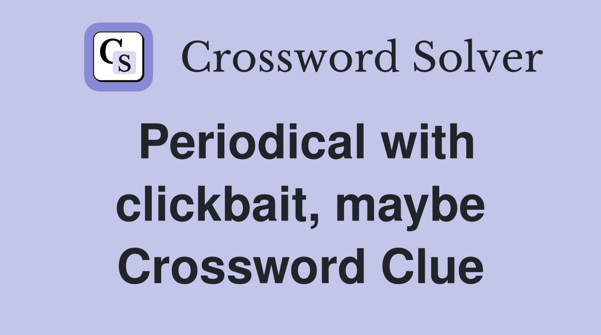 Periodical with clickbait, maybe Crossword Clue