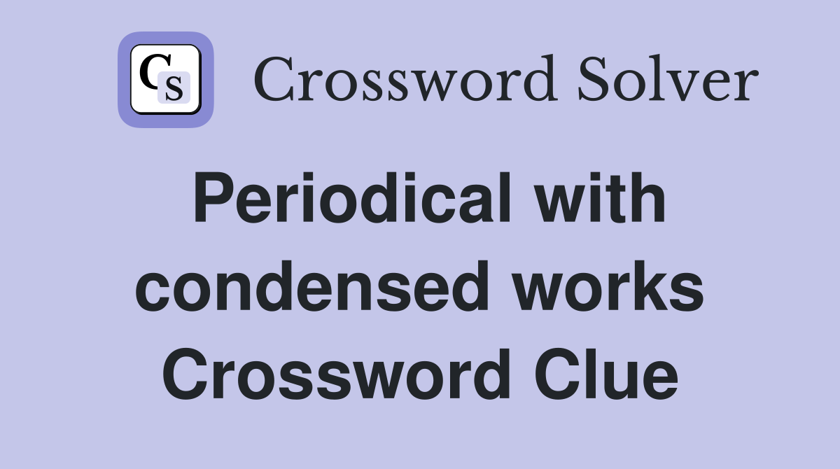 Periodical with condensed works Crossword Clue