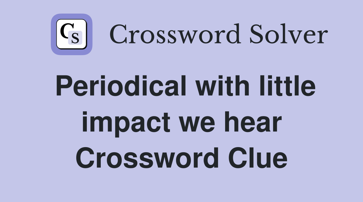 Periodical with little impact we hear Crossword Clue