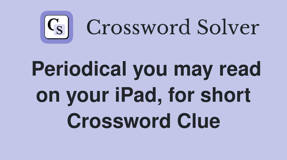 Periodical you may read on your iPad, for short Crossword Clue