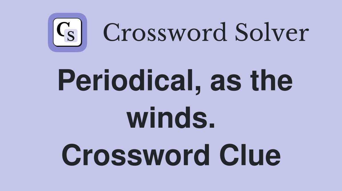 Periodical, as the winds. Crossword Clue