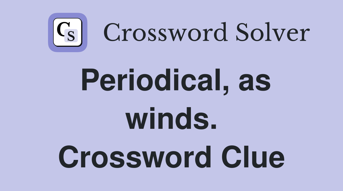 Periodical, as winds. Crossword Clue