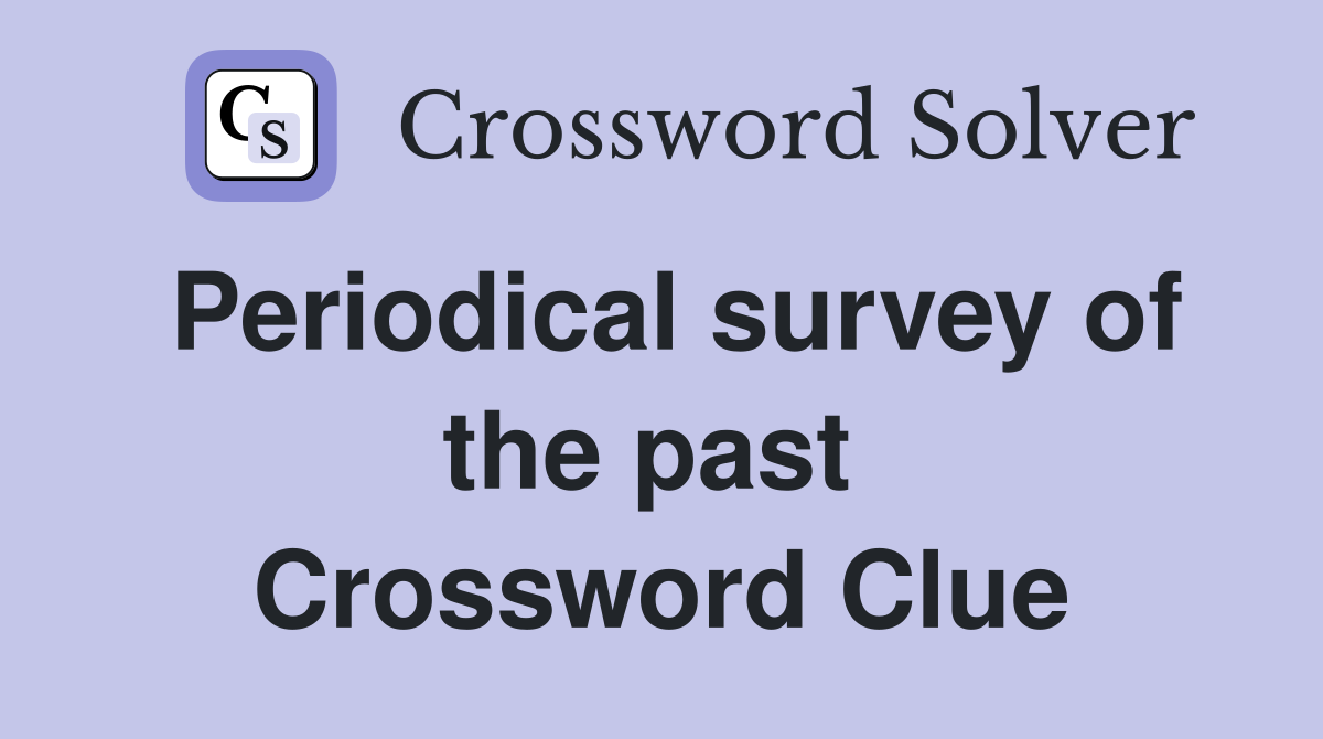 Periodical survey of the past  Crossword Clue