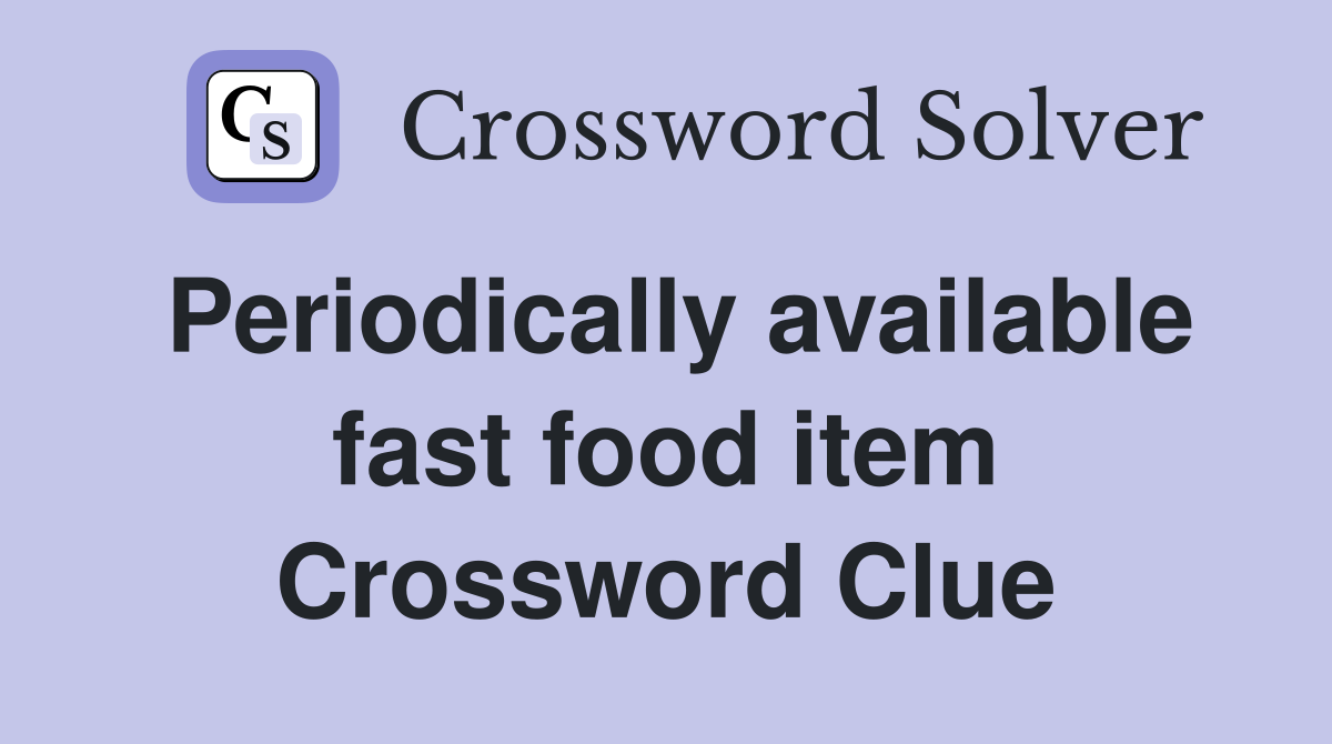 Periodically available fast food item Crossword Clue