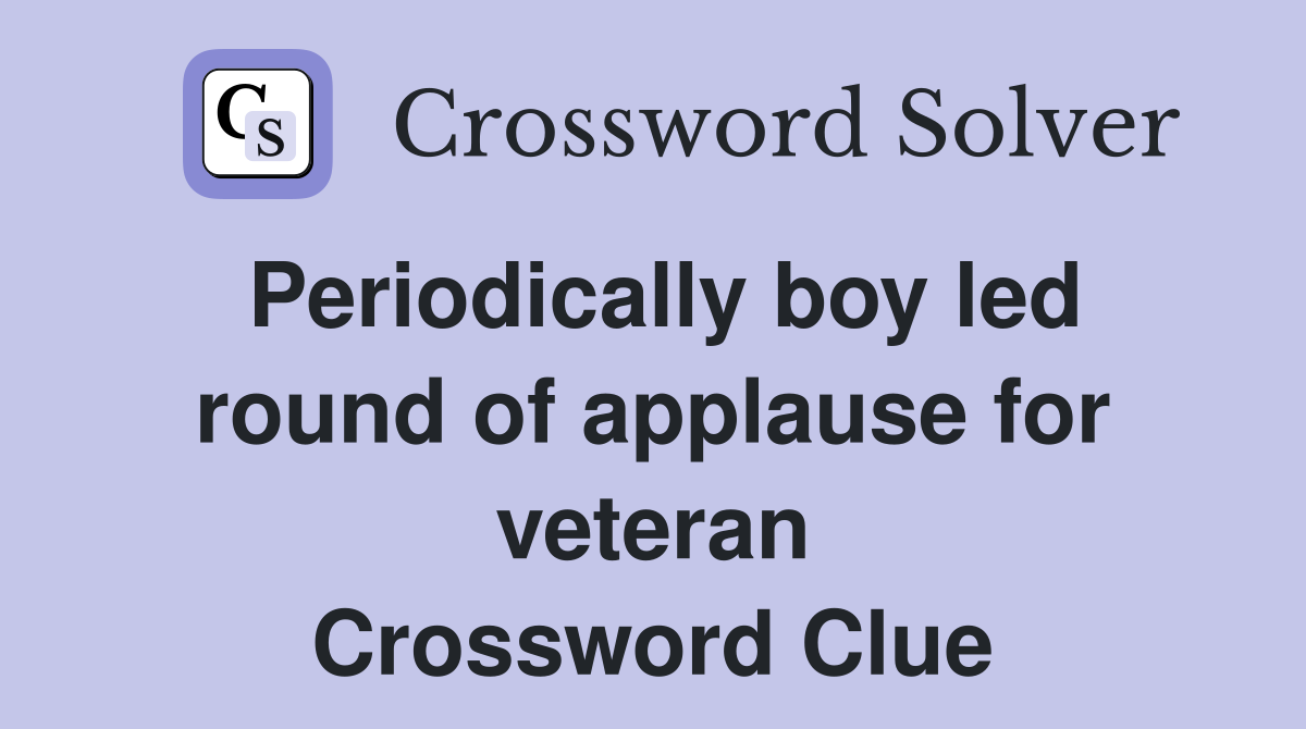 Periodically boy led round of applause for veteran Crossword Clue