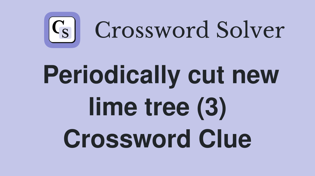 Periodically cut new lime tree (3) Crossword Clue