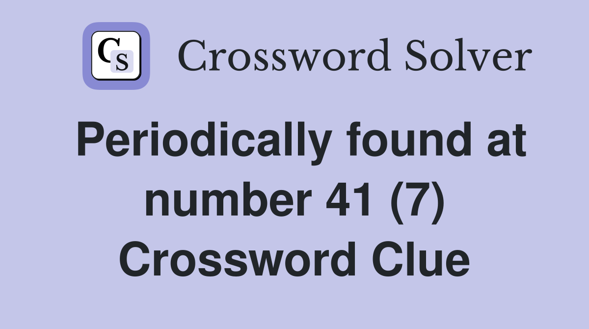 Periodically found at number 41 (7) Crossword Clue