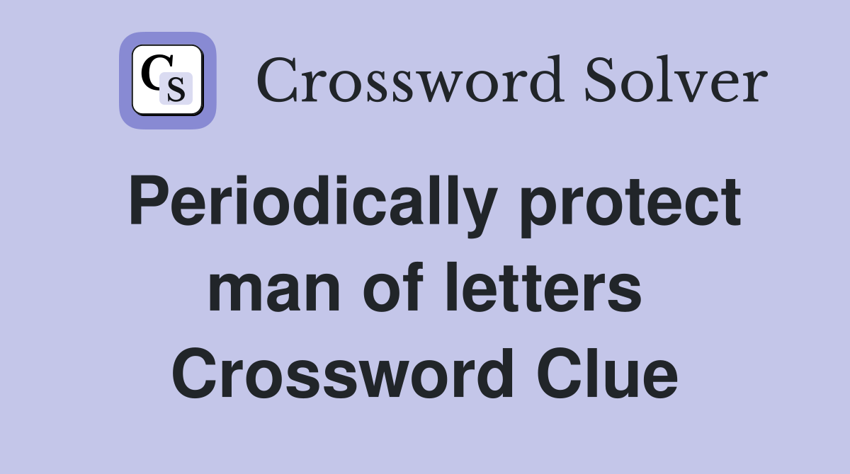 Periodically protect man of letters Crossword Clue
