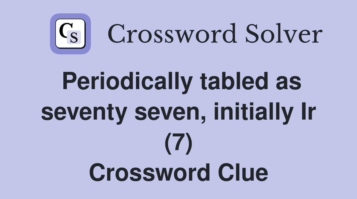 Periodically tabled as seventy seven, initially Ir (7) Crossword Clue