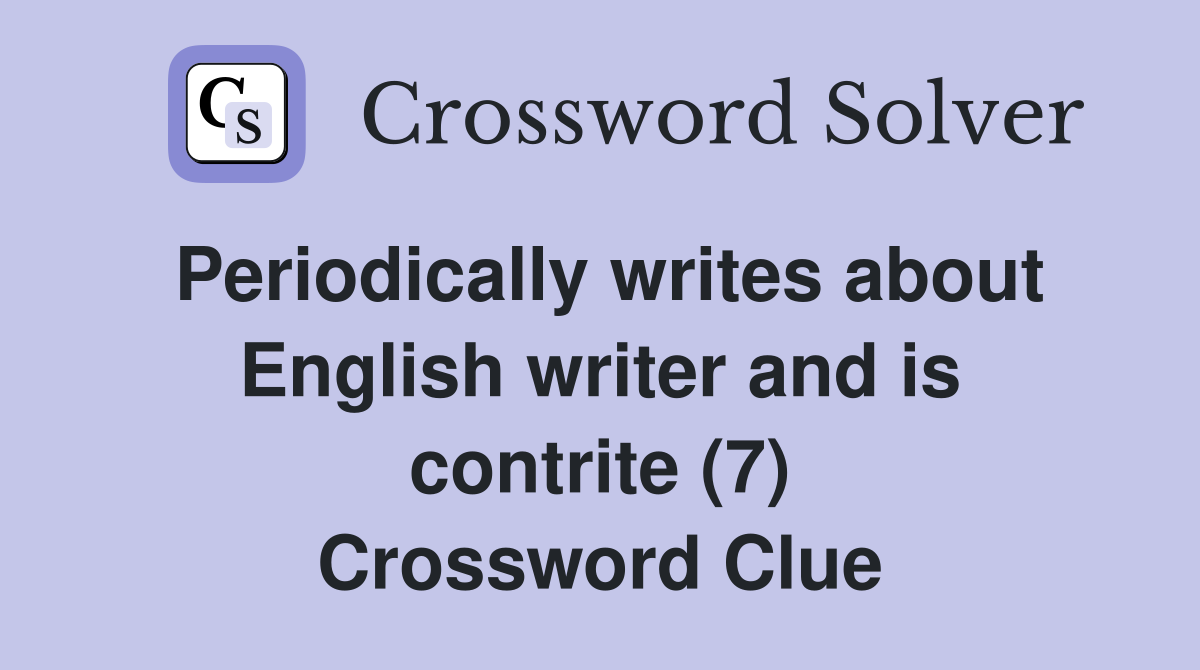 Periodically writes about English writer and is contrite (7) Crossword Clue