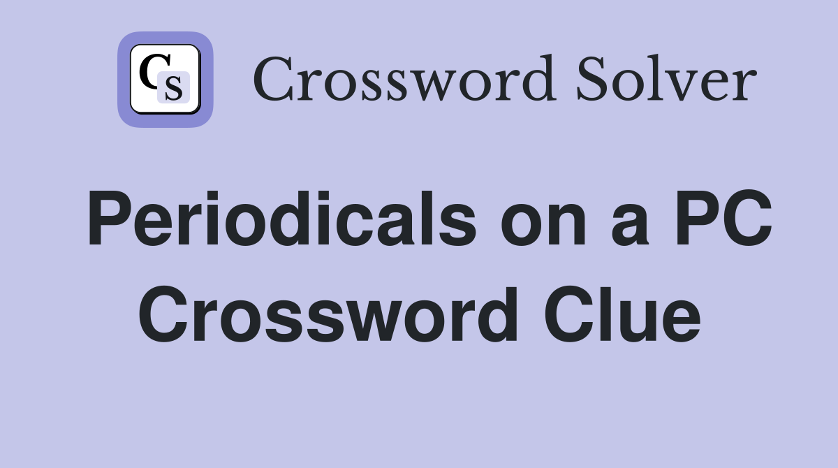 Periodicals on a PC Crossword Clue