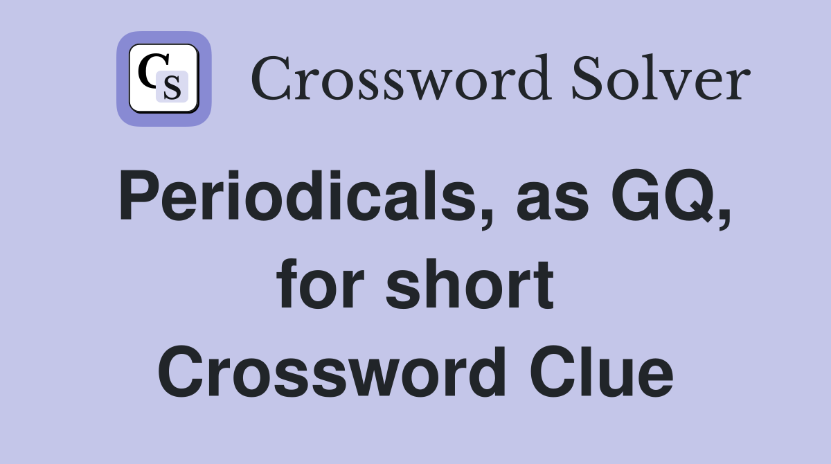 Periodicals, as GQ, for short Crossword Clue