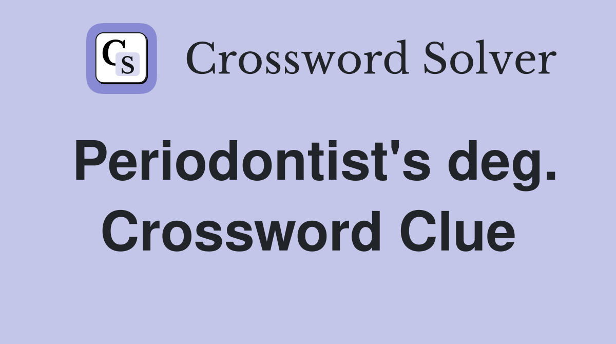 Periodontist's deg. Crossword Clue