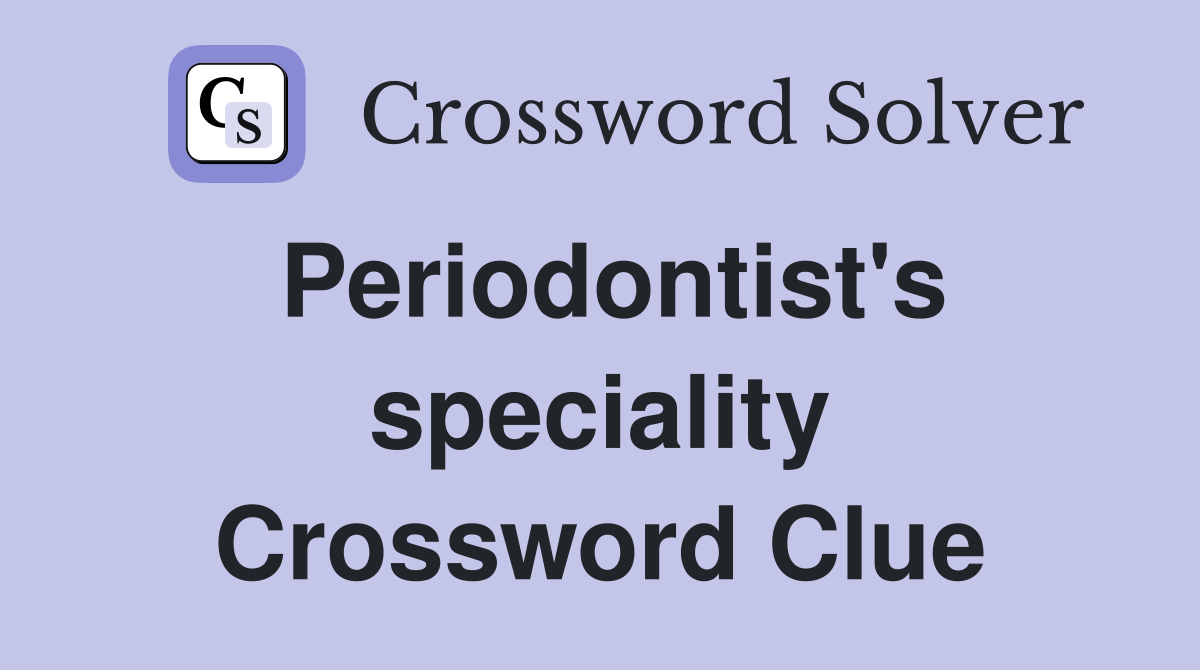 Periodontist's speciality Crossword Clue