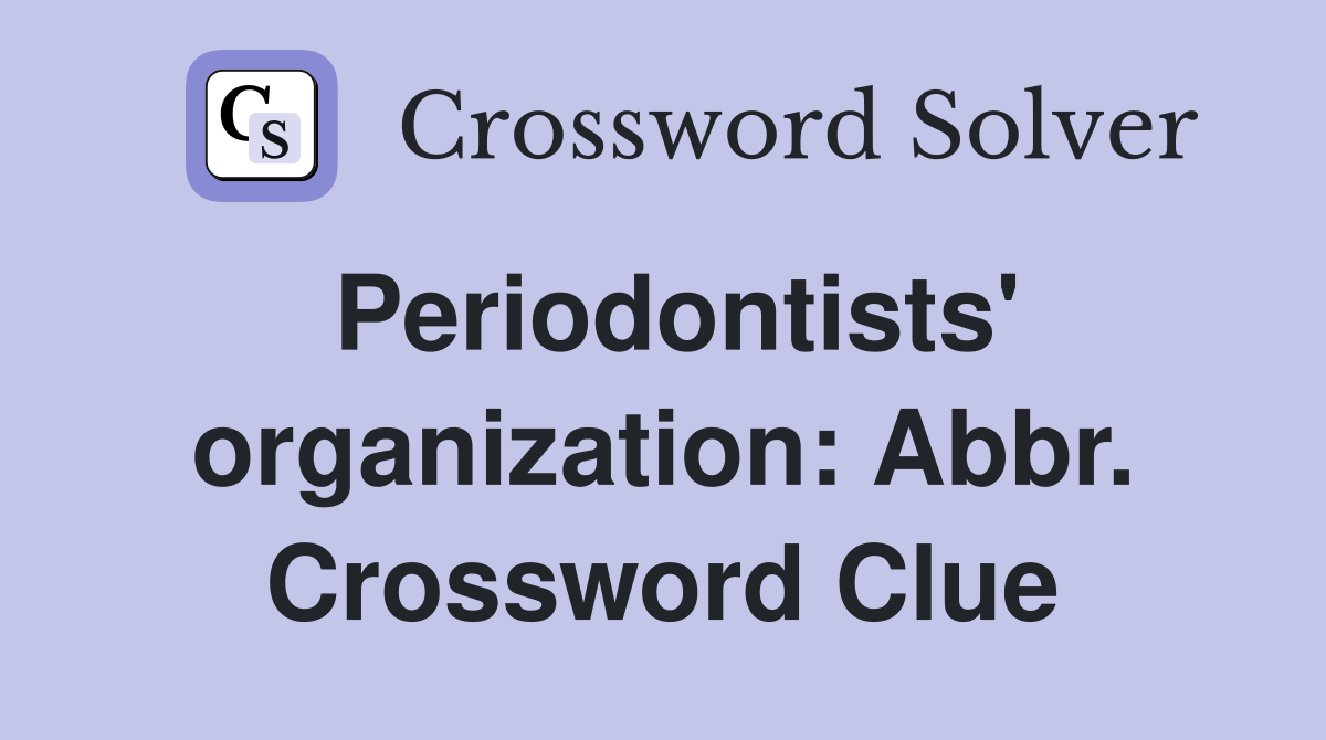 Periodontists' organization: Abbr. Crossword Clue