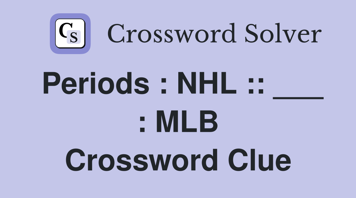 Periods : NHL :: ___ : MLB Crossword Clue